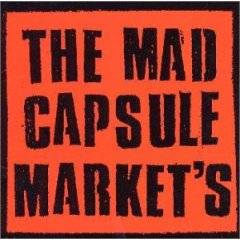 The Mad Capsule Markets : The Mad Capsule Market's
